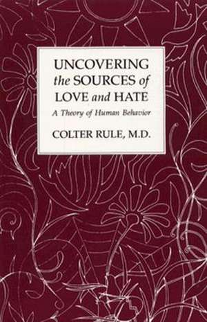 Uncovering the Sources of Love and Hate: A Theory of Human Behavior de Colter Rule