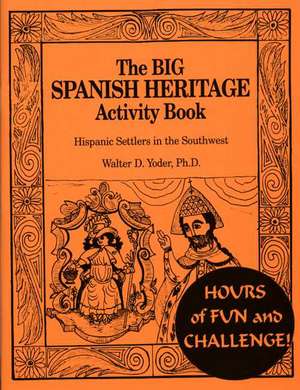 The Big Spanish Heritage Activity Book de Walter D. Yoder