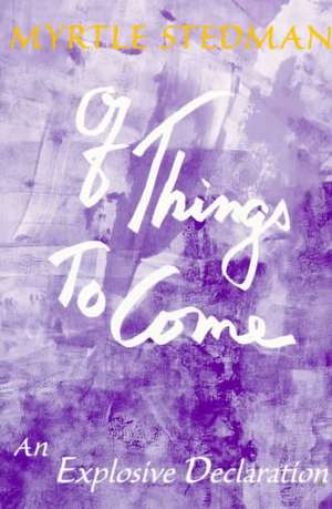 Of Things to Come: An Exploration of the Creative Mind de Myrtle Stedman