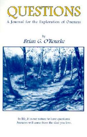 Questions: A Journal for the Explorations of Oneness de Brian G. O'Rourke