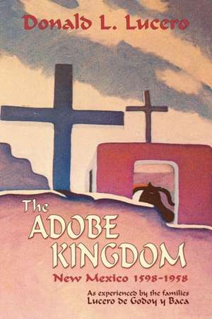 The Adobe Kingdom de Donald L. Lucero