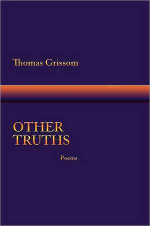 Other Truths, Poems de Thomas Grissom