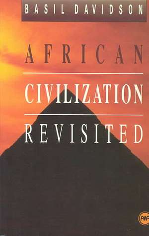 African Civilisation Revisited: From Antiquity to Modern Times de Basil Davidson