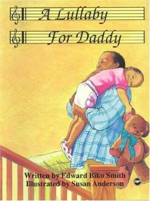 A Lullaby For Daddy de Edward Biko Smith