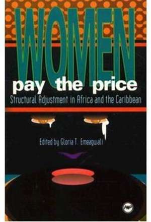 Women Pay The Price: Structural Adjustment in Africa & the Caribbean de Gloria T Emeagwali