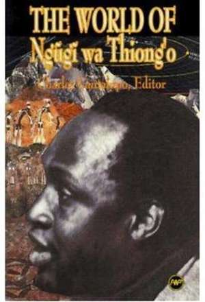 The World Of Ngugi Wa Thiong'o de Charles Cantalupo