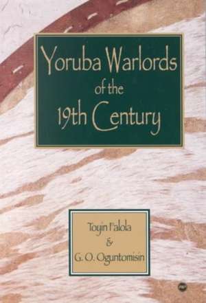 Yoruba Warlords Of The 19th Century de Toyin Falola