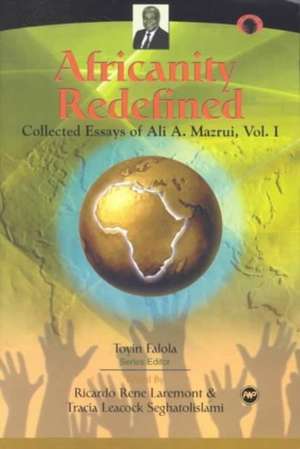 Africanity Redefined: Collected Essays of Ali A. Mazrui, Vol. 1 de Ricardo René Larémont