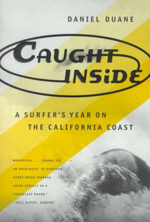 Caught Inside: A Surfer's Year on the California Coast de Daniel Duane