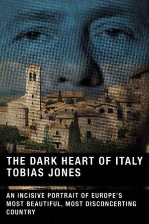 The Dark Heart of Italy de Tobias Jones