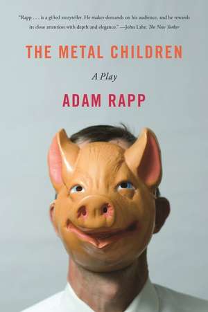 The Metal Children: A Play de Adam Rapp