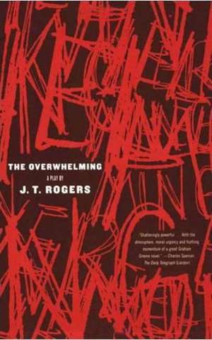 The Overwhelming: A Play de J. T. Rogers