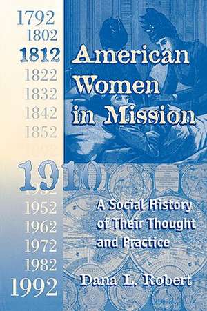 American Women in Mission: The Modern Mission Era 1792-1992 de Dana Robert