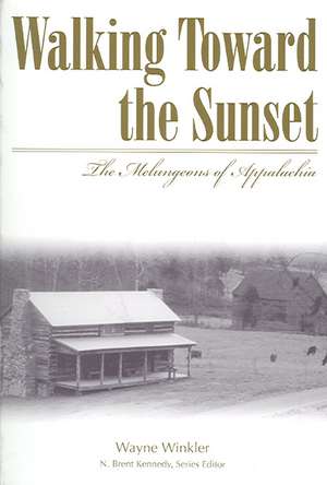 Walking Toward the Sunset: The Melungeons of Appalachia de Wayne Winkler