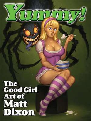 Yummy: The Good Girl Art of Matt Dixon de Matt Dixon