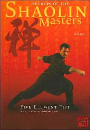 Secrets of the Shaolin Masters: Five Element Fist with 2 Two-Man Matching Sets de Paul Koh