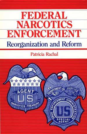 Federal Narcotics Enforcement: Reorganization and Reform de Patricia Rachal