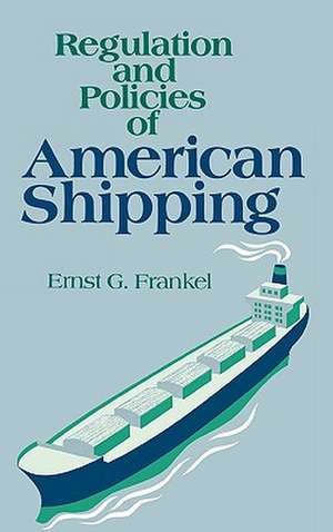 Regulation and Policies of American Shipping de Professor Frankel, Ernst G.