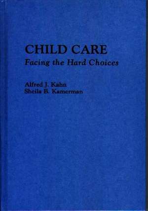 Child Care: Facing the Hard Choices de Alfred J. Kahn