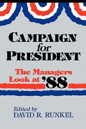 Campaign for President: The Managers Look at '88 de David R. Runkel