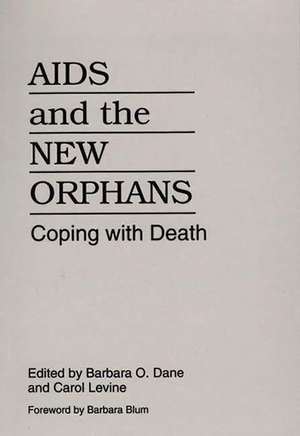 AIDS and the New Orphans: Coping with Death de Barbara O. Dane