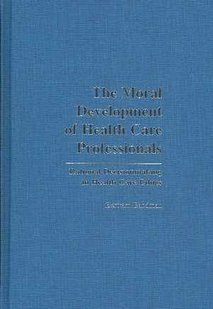 The Moral Development of Health Professionals: Rational Decisionmaking in Health Care Ethics de Bertram Bandman