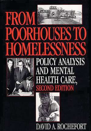 From Poorhouses to Homelessness: Policy Analysis and Mental Health Care de David A. Rochefort