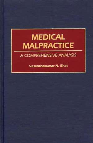 Medical Malpractice: A Comprehensive Analysis de Vasanthaku N. Bhat