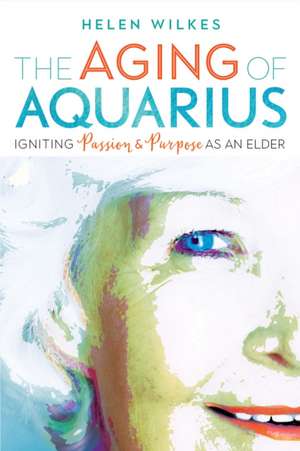 The Aging of Aquarius de Helen Wilkes