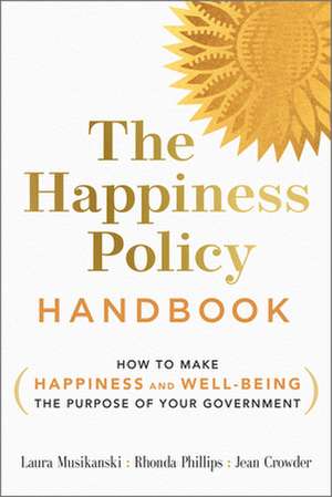 The Happiness Policy Handbook: How to Make Happiness and Well-Being the Purpose of Your Government de Jean Crowder