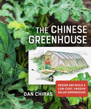 The Chinese Greenhouse: Design and Build a Low-Cost, Passive Solar Greenhouse de Dan Chiras