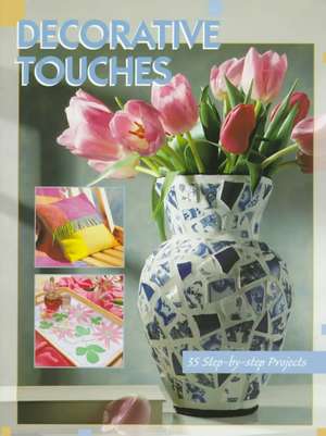 Decorative Touches: 35 Step-By-Step Projects de Creative Publishing International