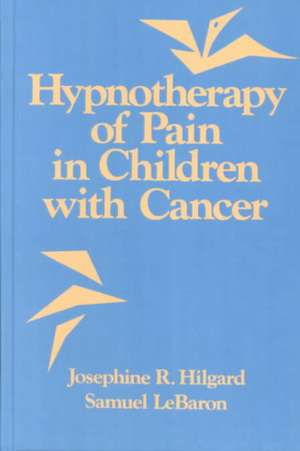 Hypnotherapy Of Pain In Children With Cancer de Josephine R. Hilgard