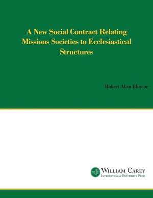 A New Social Contract Relating Mission Societies to Ecclesiastical Structures: Global Voices on Global Mission de Robert Alan Blincoe