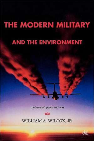 The Modern Military and the Environment de William A.Jr. Wilcox