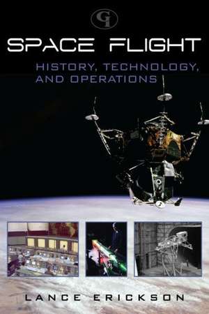 Space Flight: History, Technology, and Operations de Lance K. Erickson