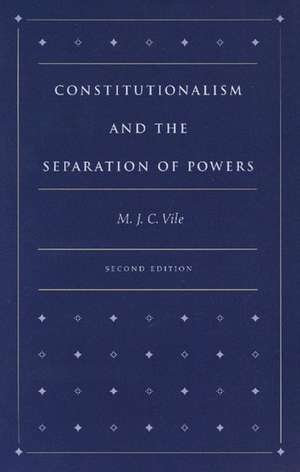 CONSTITUTIONALISM AND THE SEPARATION OF POWERS de M J C VILE