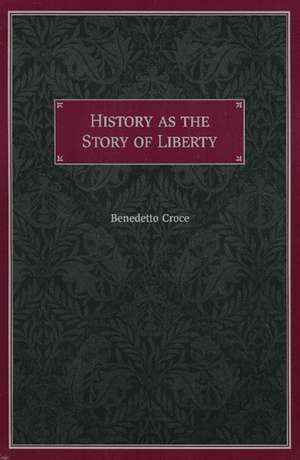 HISTORY AS THE STORY OF LIBERTY de BENEDETTO CROCE