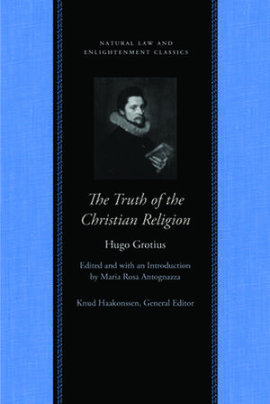 TRUTH OF THE CHRISTIAN RELIGION, WITH JEAN LE CLERC'S ADDITIONS, THE de HUGO GROTIUS