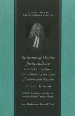 INSTITUTES OF DIVINE JURISPRUDENCE, WITH SELECTIONS FROM FOUNDATIONS OF THE LAW OF NATURE AND NATIONS de CHARLES THOMASIUS