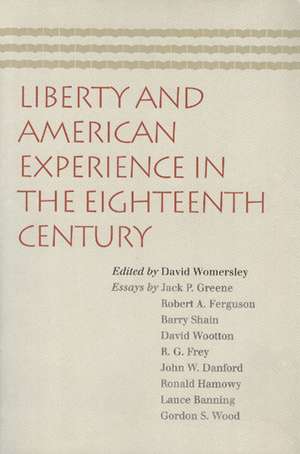 LIBERTY AND AMERICAN EXPERIENCE IN THE EIGHTEENTH CENTURY de DAVID WOMERSLEY