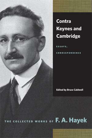 Contra Keynes and Cambridge: Essays, Correspondence de F A HAYEK