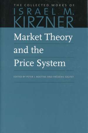 Market Theory and the Price System: The Collected Works of Israel M. Kirzner de ISRAEL KIRZNER