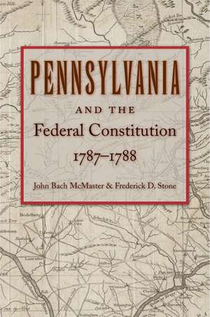 Pennsylvania and the Federal Constitution, 1787-1788 de John Bach McMaster