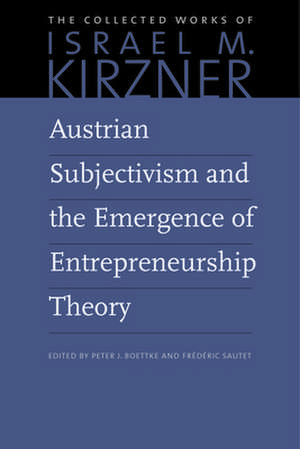 Austrian Subjectivism & the Emergence of Entrepreneurship Theory: Volume 5 de Israel M. Kirzner