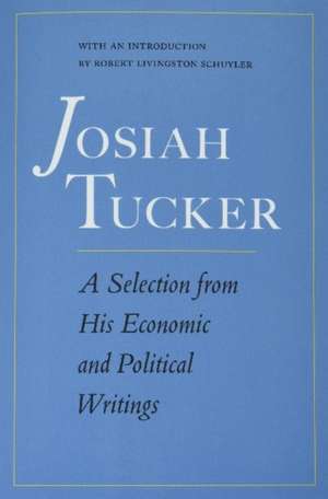 Josiah Tucker: A Selection from His Economic and Political Writings de Josiah Tucker