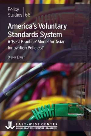 America's Voluntary Standards System: A 'Best Practice' Model for Asian Innovation Policies? de Dieter Ernst