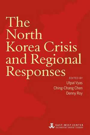 The North Korea Crisis and Regional Responses de Utpal Vyas