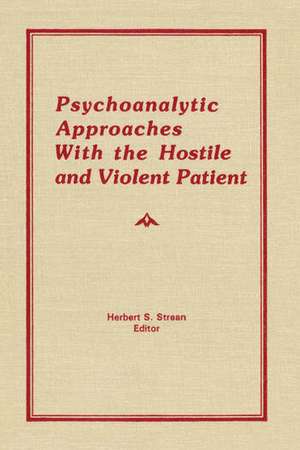 Psychoanalytic Approaches With the Hostile and Violent Patient de Herbert S. Strean