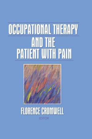 Occupational Therapy and the Patient With Pain de Florence S. Cromwell